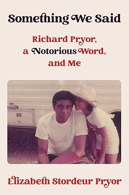 Something We Said: Richard Pryor, A Notorious Word, And Me-..