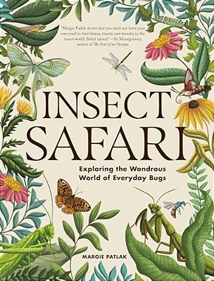 Insect Safari: Exploring The Wondrous World Of Everyday Bugs-..