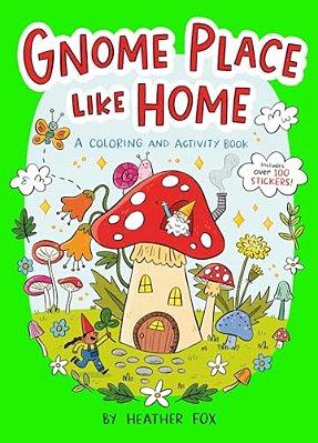 Gnome Place Like Home (A Cottagecore Sticker Coloring Activity Book For Kids)-..