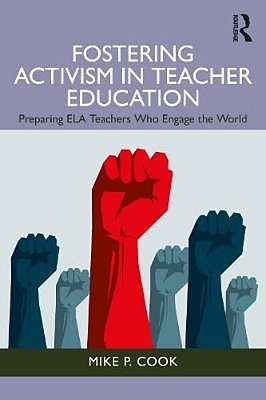 Fostering Activism In Teacher Education: Preparing Ela Teachers Who Engage The World-..