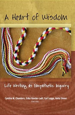 A Heart Of Wisdom: Life Writing As Empathetic Inquiry-..