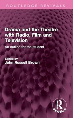 Drama And The Theatre With Radio, Film And Television: An Outline For The Student-..