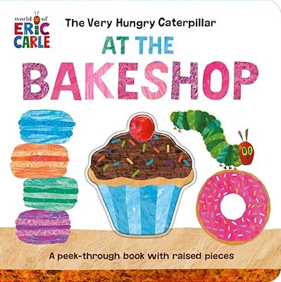 The Very Hungry Caterpillar At The Bakeshop-..