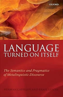 Language Turned On Itself: The Semantics And Pragmatics Of Metalinguistic Discourse-..
