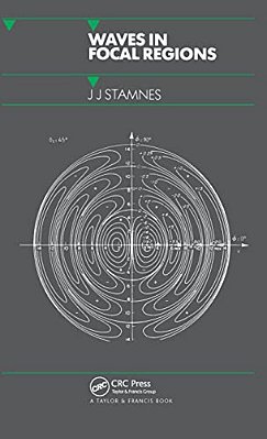 Waves In Focal Regions: Propagation, Diffraction And Focusing Of Light, Sound And Water Waves-..