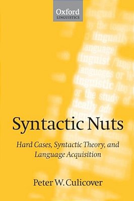 Syntactic Nuts: Hard Cases, Syntactic Theory, And Language Acquisition-..