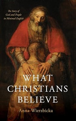 What Christians Believe: The Story Of God And People In Minimal English-..