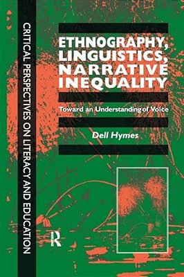Ethnography, Linguistics, Narrative Inequality: Toward An Understanding Of Voice-..