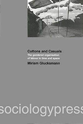Cottons And Casuals: The Gendered Organisation Of Labour In Time And Space-..