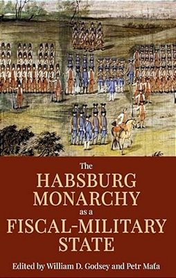 Habsburg Monarchy As A Fiscal-Military State: Contours And Perspectives 1648-1815-..