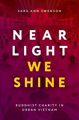 Near Light We Shine: Buddhist Charity In Urban Vietnam-..