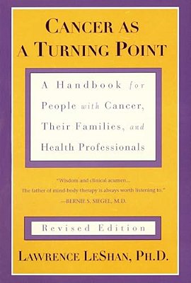 Cancer As A Turning Point: A Handbook For People With Cancer, Their Families, And Health Professionals - Revised Edition-..