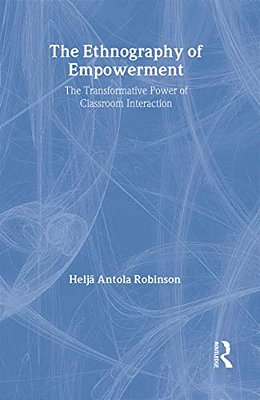 The Ethnography Of Empowerment: The Transformative Power Of Classroom Interaction-..