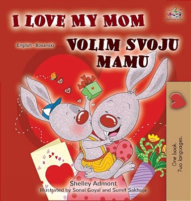 I Love My Mom (English Bosnian Bilingual Children's Book)-..