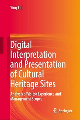 Digital Interpretation And Presentation Of Cultural Heritage Sites: Analysis Of Visitor Experience And Management Scopes-..