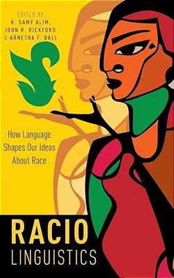 Raciolinguistics: How Language Shapes Our Ideas About Race-..