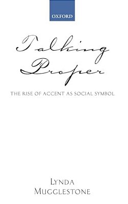 Talking Proper: The Rise Of Accent As Social Symbol-..