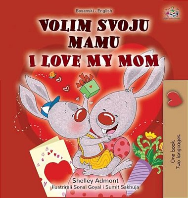 I Love My Mom (Bosnian English Bilingual Book For Kids)-..