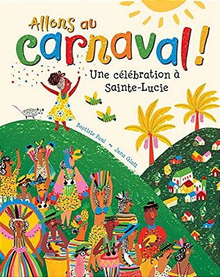 Allons Au Carnaval!: Une Célébration À Sainte-Lucie-..