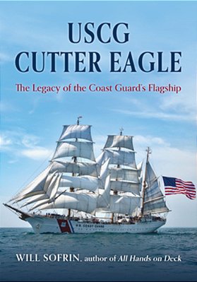Uscg Cutter Eagle: The Legacy Of The Coast Guard's Flagship-..