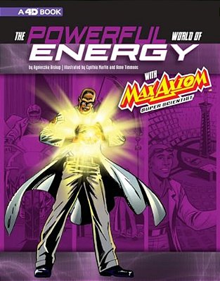 The Powerful World Of Energy With Max Axiom, Super Scientist: 4D An Augmented Reading Science Experience-..