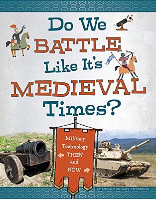 Do We Battle Like It's Medieval Times?: Military Technology Then And Now-..