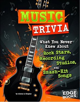 Music Trivia: What You Never Knew About Rock Stars, Recording Studios, And Smash-Hit Songs-..