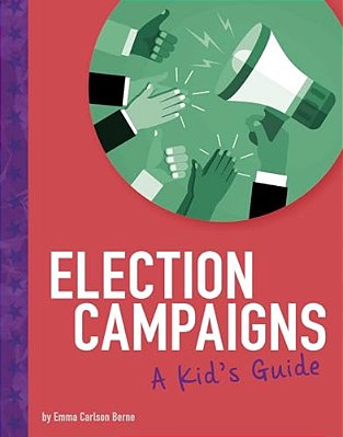 Election Campaigns: A Kid's Guide-..