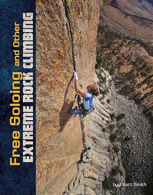 Free Soloing And Other Extreme Rock Climbing-..