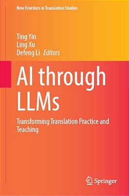 Ai Through Llms: Transforming Translation Practice And Teaching-..