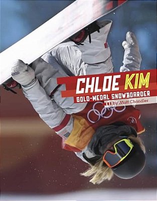 Chloe Kim: Gold-Medal Snowboarder-..