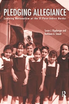 Pledging Allegiance: Learning Nationalism At The El Paso-Juarez Border-..
