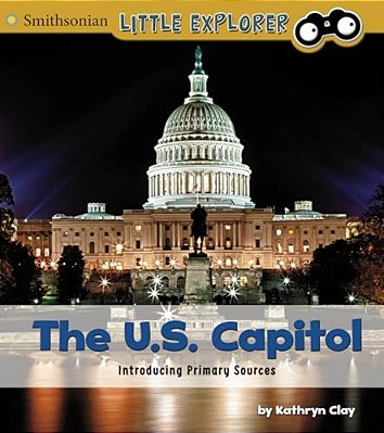 The U. S. Capitol: Introducing Primary Sources-..