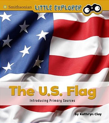The U. S. Flag: Introducing Primary Sources-..