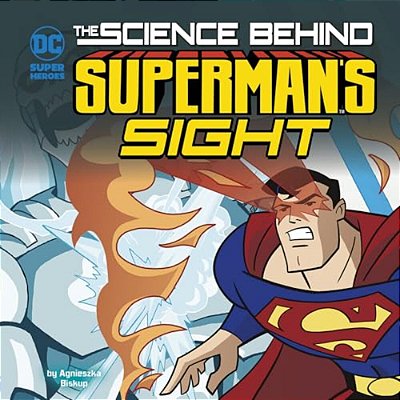 The Science Behind Superman's Sight-..