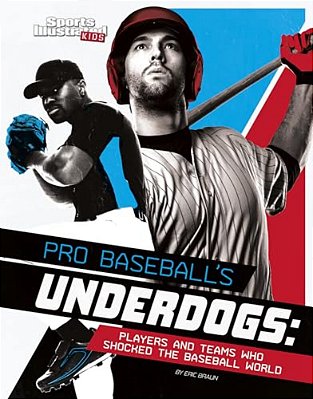 Pro Baseball's Underdogs: Players And Teams Who Shocked The Baseball World-..