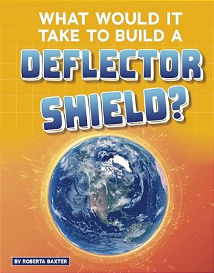 What Would It Take To Build A Deflector Shield?-..