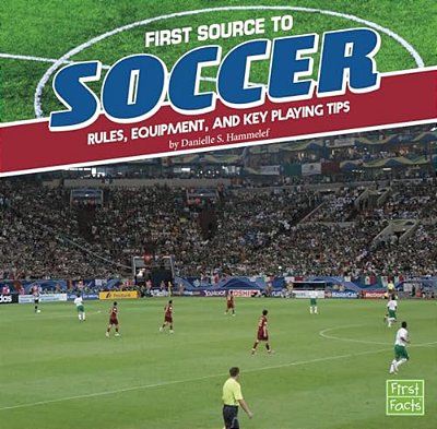 First Source To Soccer: Rules, Equipment, And Key Playing Tips-..