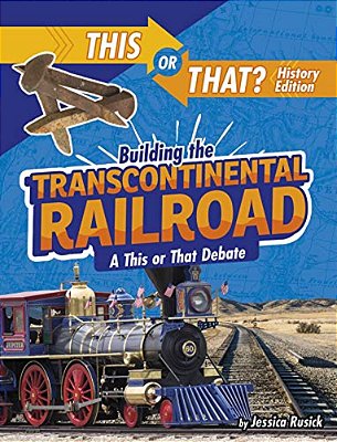 Building The Transcontinental Railroad: A This Or That Debate-..