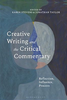 Creative Writing And The Critical Commentary: Reflection, Influence, Process-..