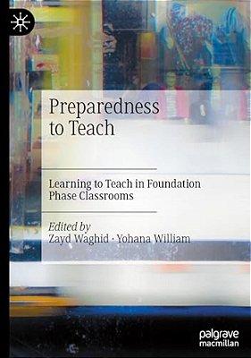 Preparedness To Teach: Learning To Teach In Foundation Phase Classrooms-..