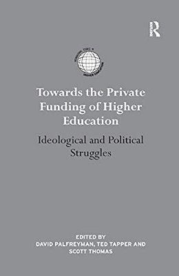 Towards The Private Funding Of Higher Education: Ideological And Political Struggles-..