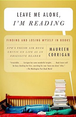 Leave Me Alone, I'm Reading: Finding And Losing Myself In Books-..