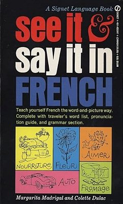 See It And Say It In French: See It And Say It In French: A Beginner's Guide To Learning French The Word-And-picture Way-..