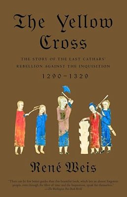 The Yellow Cross: The Story Of The Last Cathars' Rebellion Against The Inquisition, 1290-1329-..