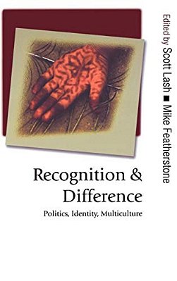 Recognition And Difference: Politics, Identity, Multiculture-..
