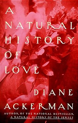A Natural History Of Love: Author Of The National Bestseller A Natural History Of The Senses-..