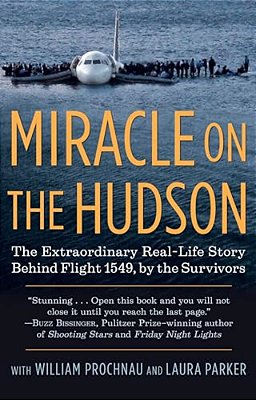 Miracle On The Hudson: The Extraordinary Real-Life Story Behind Flight 1549, By The Survivors-..