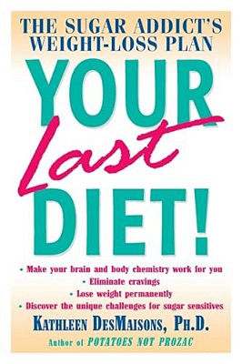 Your Last Diet!: The Sugar Addict's Weight-Loss Plan-..