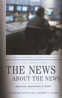 The News About The News: American Journalism In Peril-..